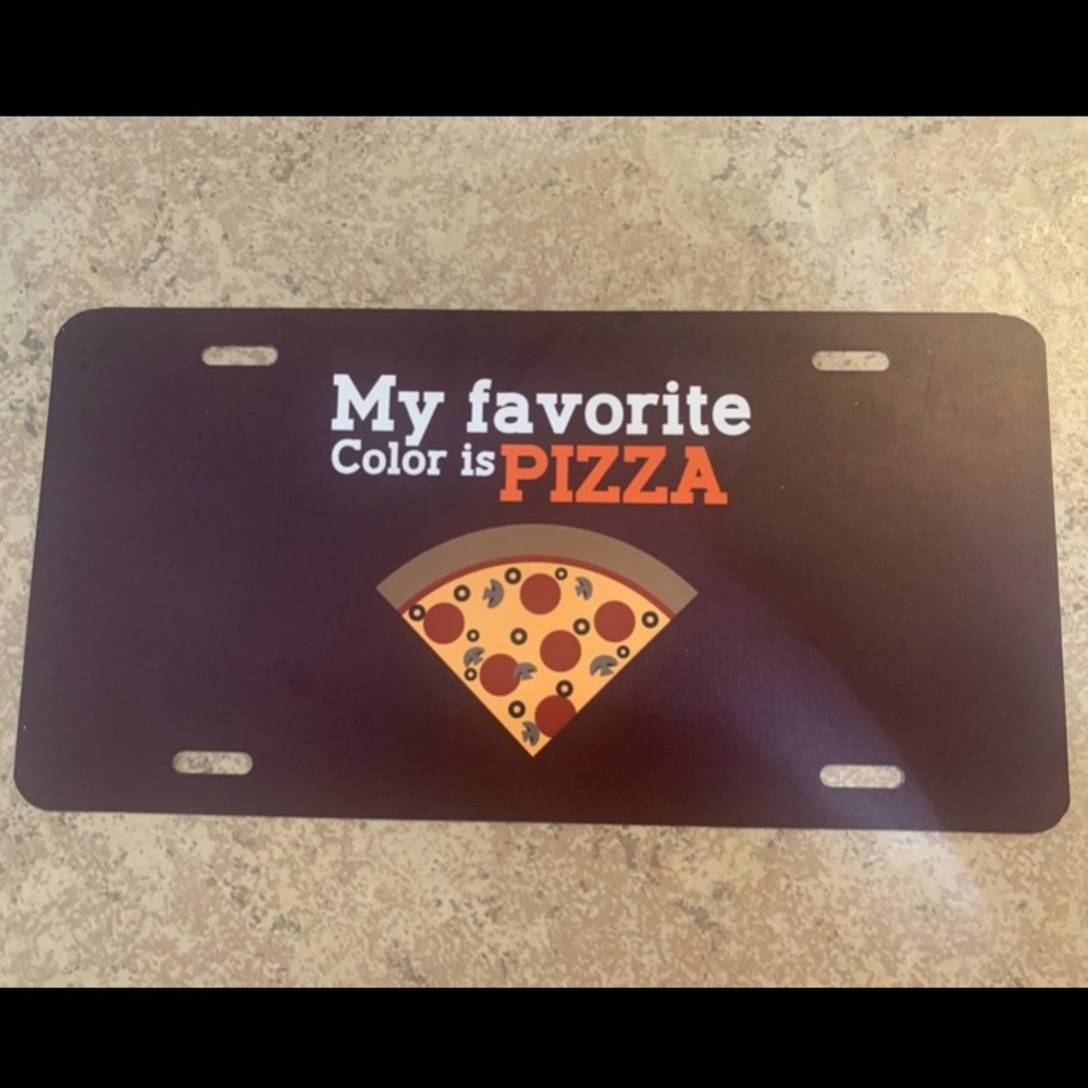 New! Novelty License Plate that reads "My Favorite Color is PIZZA"  6” x 12”.